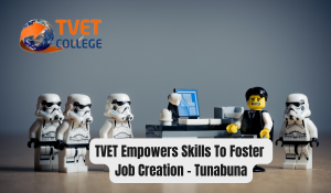TVET Empowers Skills To Foster Job Creation - Tunabuna