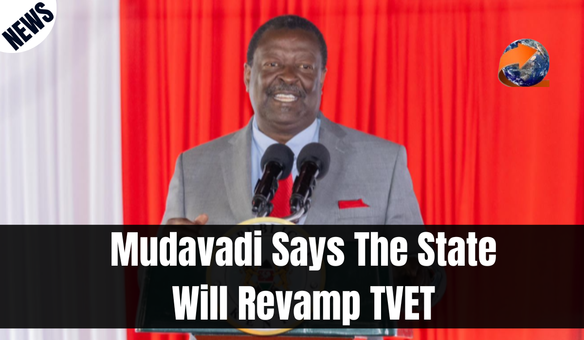 Mudavadi Says The State Will Revamp TVET