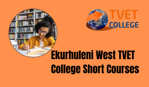 Ekurhuleni West TVET College Short Courses