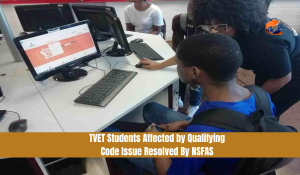 TVET Students Affected by Qualifying Code Issue Resolved By NSFAS
