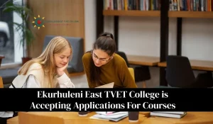Ekurhuleni East TVET College is Accepting Applications For Courses