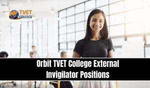 Orbit TVET College External Invigilator Positions For 2026: Complete Guide